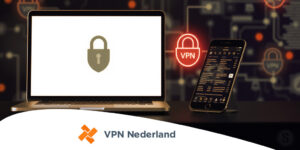 Blijf veilig en anoniem online met VPN Nederland